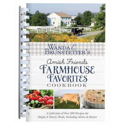 Wanda E. Brunstetter's Amish Friends Farmhouse Favorites Cookbook - by  Wanda E Brunstetter (Spiral Bound)