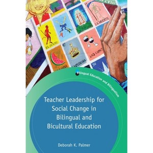 Teacher Leadership for Social Change in Bilingual and Bicultural Education - (Bilingual Education & Bilingualism) by  Deborah Palmer (Paperback) - 1 of 1