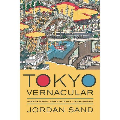 Tokyo Vernacular - (Philip E. Lilienthal Books) by  Jordan Sand (Paperback)