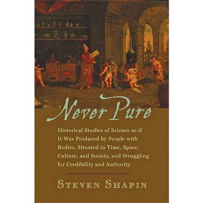 Never Pure - by Steven Shapin (Paperback)