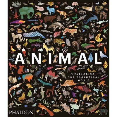 Animal: Exploring the Zoological World - by  Phaidon Press & James Hanken (Hardcover)