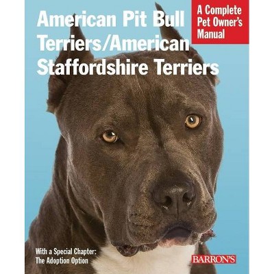 American Pit Bull Terriers/American Staffordshire Terriers - (Barron's Complete Pet Owner's Manuals (Paperback)) by  Joe Stahlkuppe (Paperback)