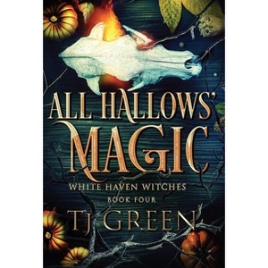 All Hallows' Magic - (White Haven Witches) by  T J Green (Hardcover) - 1 of 1