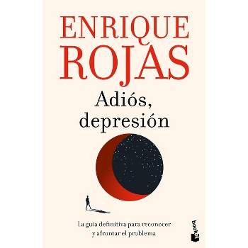 Adiós, Depresión: La Guía Definitiva Para Reconocer Y Afrontar El Problema / Goodbye, Depression - by  Enrique Rojas (Paperback)