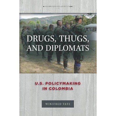 Drugs, Thugs, and Diplomats - (Anthropology of Policy) by  Winifred Tate (Paperback)