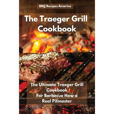 The Traeger Grill Cookbook - by  Bbq Recipes America (Paperback)