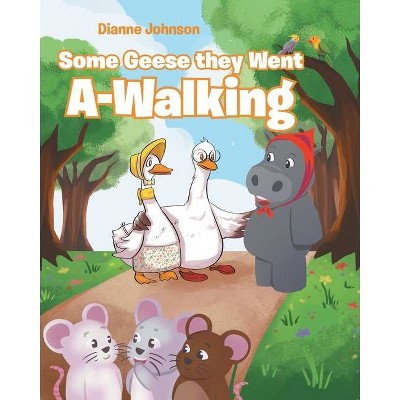 Some Geese they Went A-Walking - by  Dianne Johnson (Paperback)