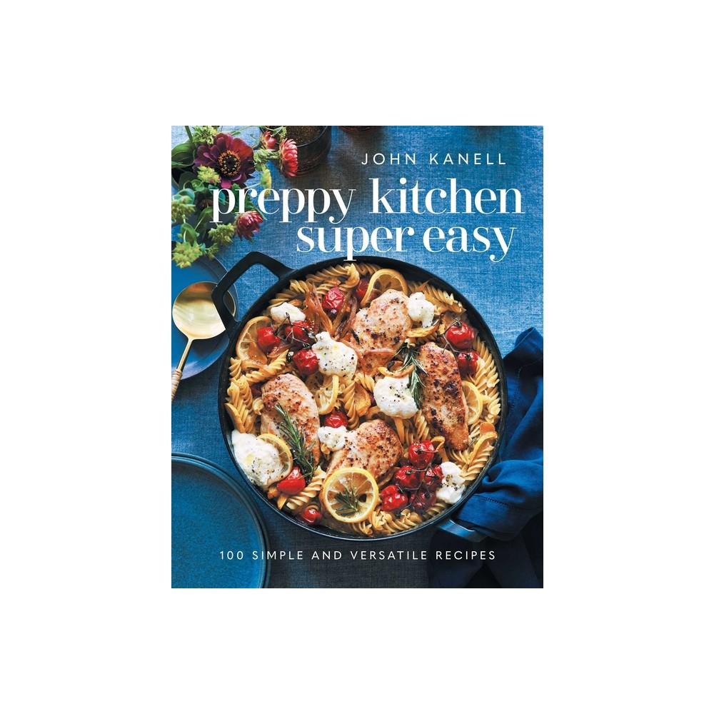 Preppy Kitchen Super Easy - (The Preppy Kitchen) by John Kanell (Hardcover)