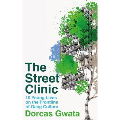 The Street Clinic - by  Dorcas Gwata (Hardcover)