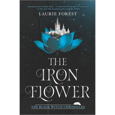 The Iron Flower - (black Witch Chronicles) By Laurie Forest (hardcover ...