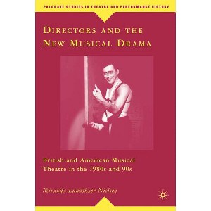 Directors and the New Musical Drama - (Palgrave Studies in Theatre and Performance History) by  M Lundskaer-Nielsen (Hardcover) - 1 of 1