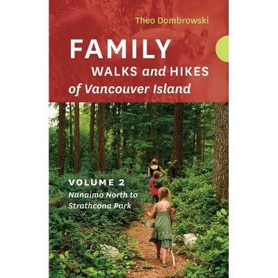 Family Walks and Hikes of Vancouver Island -- Volume 2 - by  Theo Dombrowski (Paperback)