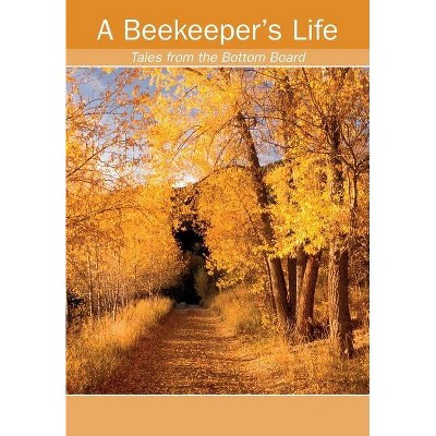 A Beekeeper's Life. Tales from the Bottom Board - by  Ed Colby (Paperback)