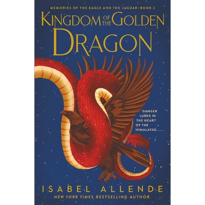 Kingdom of the Golden Dragon - (Memories of the Eagle and the Jaguar) by  Isabel Allende (Paperback)