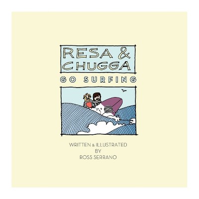 Resa and Chugga Go Surfing - by  Ross Serrano (Paperback)