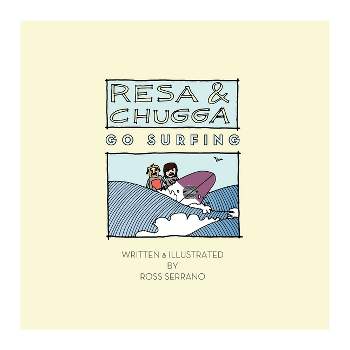 Resa and Chugga Go Surfing - by  Ross Serrano (Paperback)
