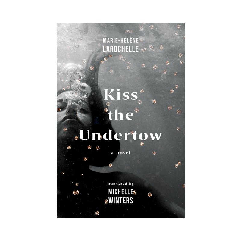 Kiss the Undertow - by  Marie-Hélène Larochelle (Paperback), 1 of 2