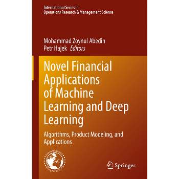 Novel Financial Applications of Machine Learning and Deep Learning - (International Operations Research & Management Science) (Hardcover)