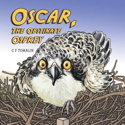 Oscar, the Obstinate Osprey - by  C F Tomalin (Paperback)