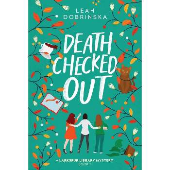 Death Checked Out - (A Larkspur Library Mystery) by  Leah Dobrinska (Paperback)