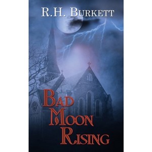 Bad Moon Rising - by  R H Burkett (Paperback) - 1 of 1