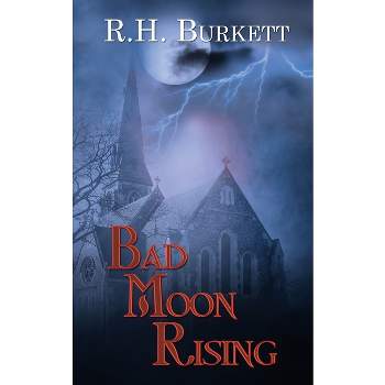 Bad Moon Rising - by  R H Burkett (Paperback)