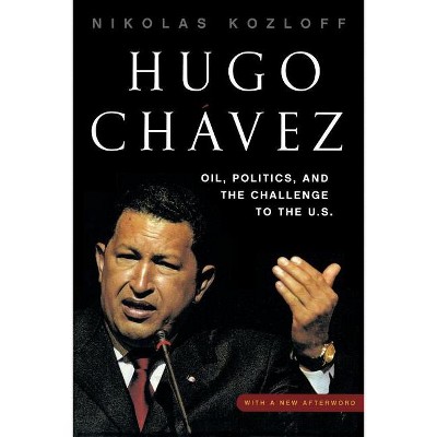Hugo Chávez - by  Nikolas Kozloff (Paperback)