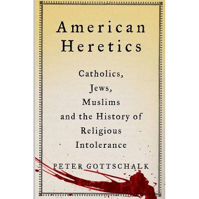 American Heretics - by  Peter Gottschalk (Hardcover)