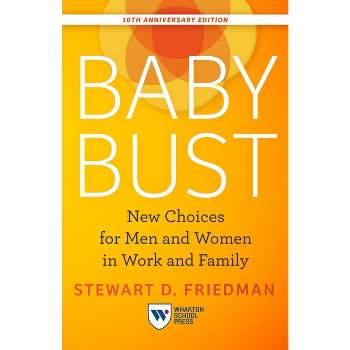Baby Bust, 10th Anniversary Edition - by  Stewart D Friedman (Paperback)