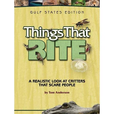 Things That Bite: Gulf States Edition - by  Tom Anderson (Paperback)