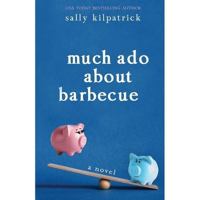 Much Ado About Barbecue - by  Sally Kilpatrick (Paperback)