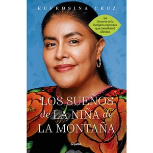 Los Sueños de la Niña de la Montaña: Memoria de Una Utopía Cumplida / The Dreams of the Mountain Girl - by  Eufrosina Cruz (Paperback) - 1 of 1
