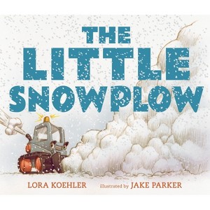 The Little Snowplow - by  Lora Koehler (Hardcover) - 1 of 1