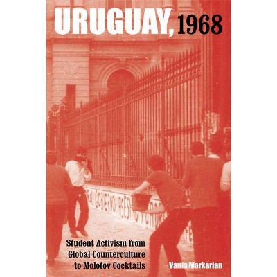 Uruguay, 1968, 1 - (Violence in Latin American History) by  Vania Markarian (Paperback)