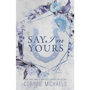Say I'm Yours - Special Edition - by  Corinne Michaels (Paperback) - 1 of 1