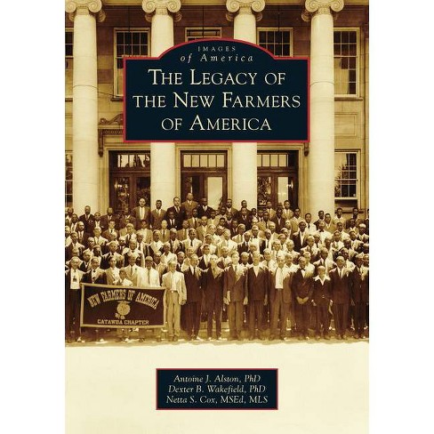 The Legacy of the New Farmers of America - (Images of America) by  Antoine J Alston & Dexter B Wakefield (Paperback) - image 1 of 1