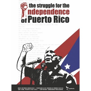 The Struggle for the Independence of Puerto Rico - by  Juan Antonio Corretjer (Paperback) - 1 of 1