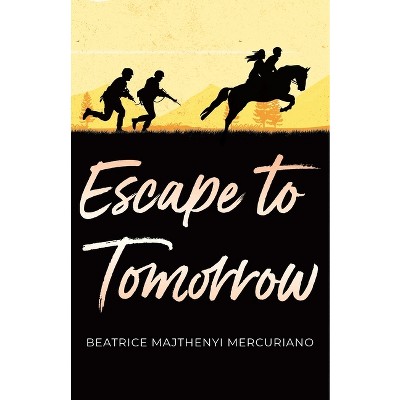 Escape to Tomorrow - by  Beatrice Majthenyi Mercuriano (Paperback)