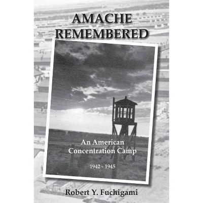 Amache Remembered - by  Robert Y Fuchigami (Paperback)