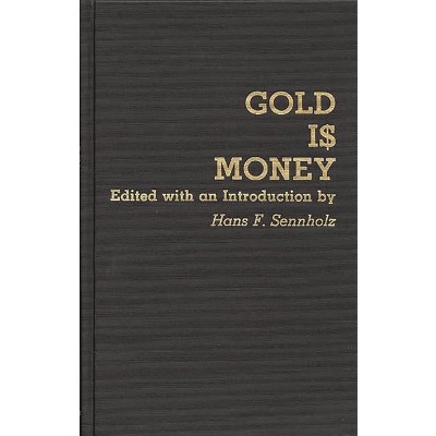 Gold Is Money - (Contributions in Economics and Economic History) by  Hans F Sennholz (Hardcover)