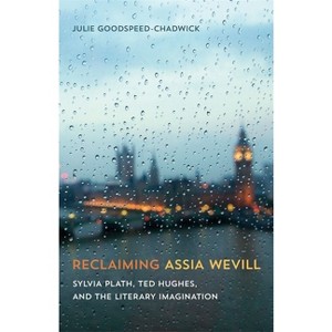 Reclaiming Assia Wevill - by  Julie Goodspeed-Chadwick (Hardcover) - 1 of 1