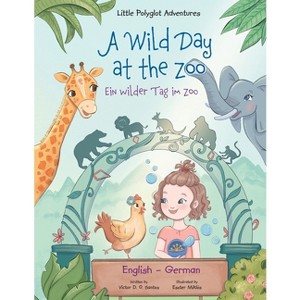 A Wild Day at the Zoo / Ein Wilder Tag Im Zoo - German and English Edition - (Little Polyglot Adventures) Large Print (Paperback) - 1 of 1