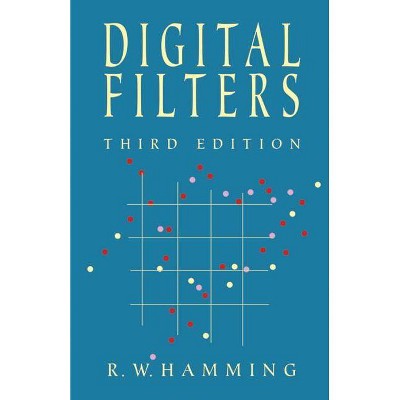 Digital Filters - (Dover Civil and Mechanical Engineering) by  R W Hamming & Engineering & Richard Hamming (Paperback)