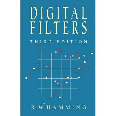 Digital Filters - (Dover Civil and Mechanical Engineering) by  R W Hamming & Engineering & Richard Hamming (Paperback)