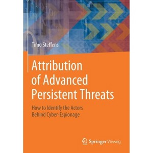 Attribution of Advanced Persistent Threats - by  Timo Steffens (Paperback) - 1 of 1