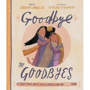 Goodbye to Goodbyes Storybook - (Tales That Tell the Truth) by  Lauren Chandler (Hardcover) - 1 of 1