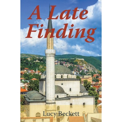 A Late Finding - by  Lucy Beckett (Paperback)