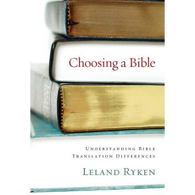 Choosing a Bible - by  Leland Ryken (Paperback)