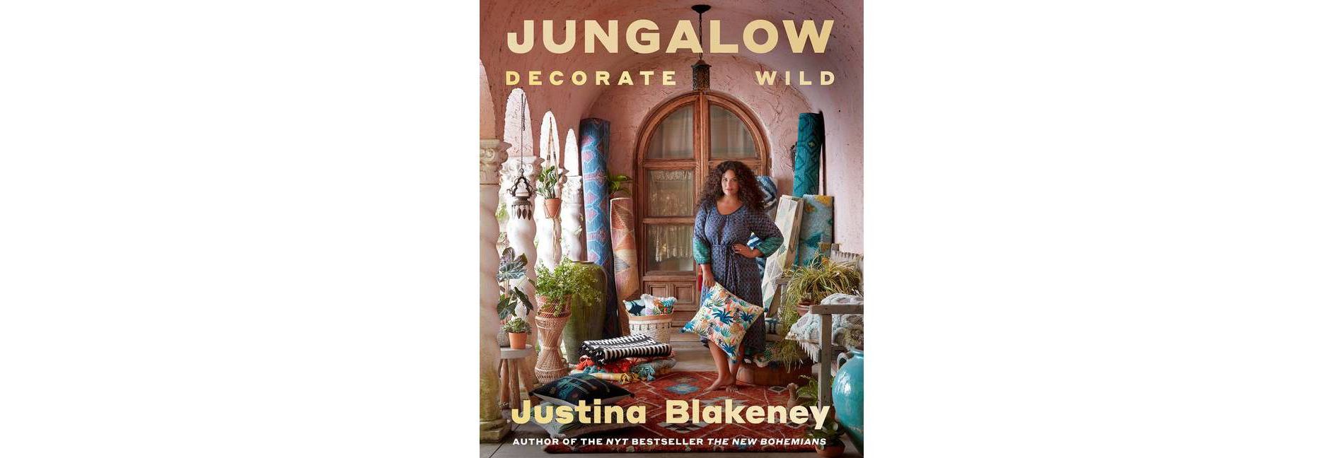 Jungalow: Decorate Wild - by Justina Blakeney (Hardcover)