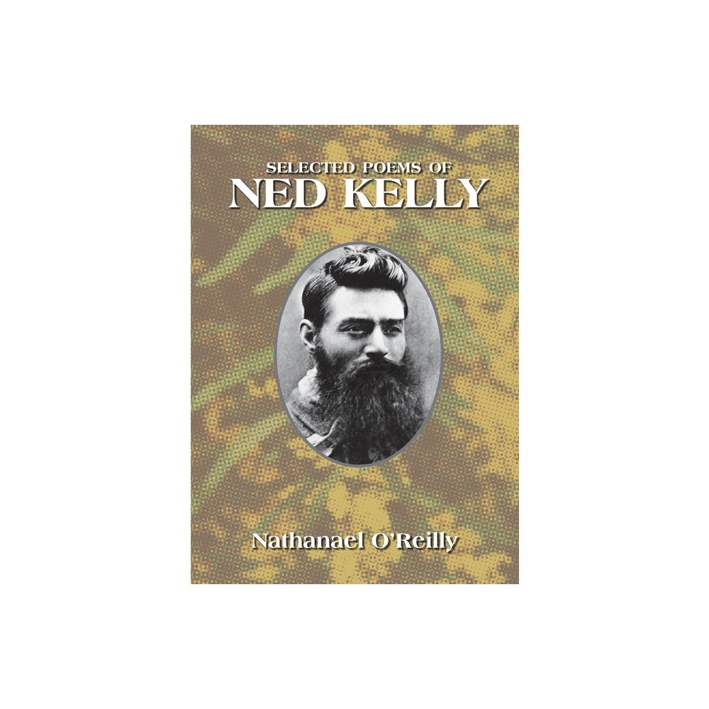 Selected Poems of Ned Kelly - by Nathanael OReilly (Paperback)